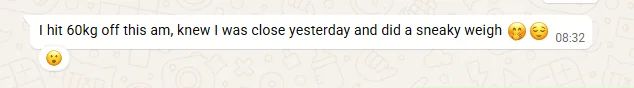 Client message: hit 60 kg off this morning after a sneaky weigh